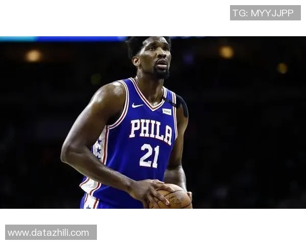 恩比德分享国家队训练营感受：初到时的迷茫与自我提升的决心